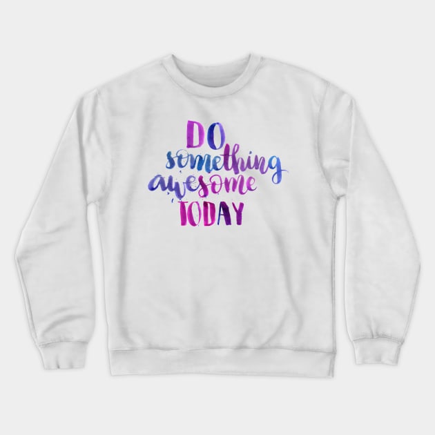 Do something awesome today Crewneck Sweatshirt by Ychty